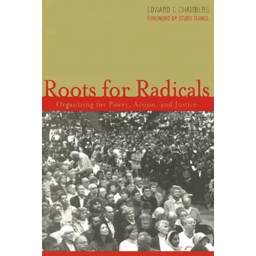 Roots for Radicals: Organizing for Power, Action, and Justice