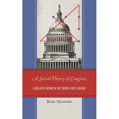 A Social Theory of Congress: Legislative Norms in the Twenty-First Century