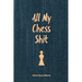 All My Chess Shit, Chess Score Sheets: Record & Log Moves, Games, Score, Player, Chess Club Member Journal, Gift, Notebook, Book, Game Scorebook