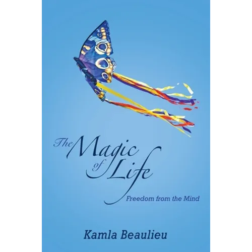 The Magic of Life: Freedom from the Mind