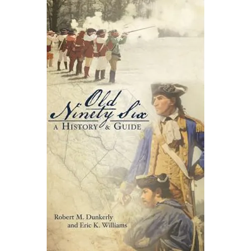 Old Ninety Six: A History and Guide
