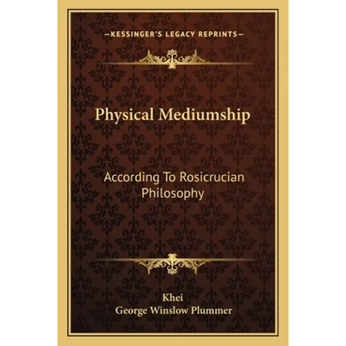 Physical Mediumship: According To Rosicrucian Philosophy
