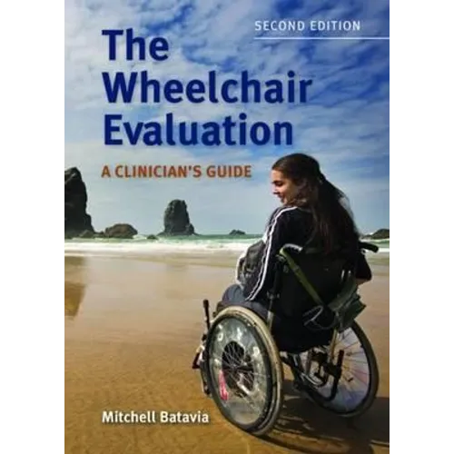 The Wheelchair Evaluation: A Clinician's Guide: A Clinician's Guide