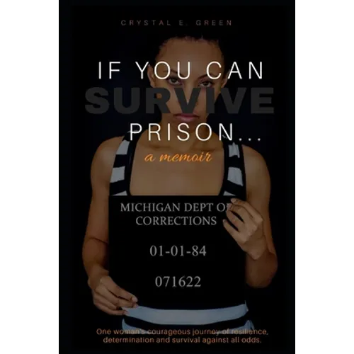 If You Can Survive Prison...: a memoir
