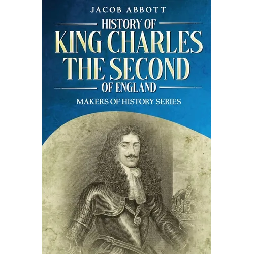 History of King Charles the Second of England: Makers of History Series (Annotated)