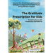 The Gratitude Prescription for Kids: Navigating Illness with Thankfulness and Positivity-Discover How Gratefulness and Practicing Optimism Can Help Ki