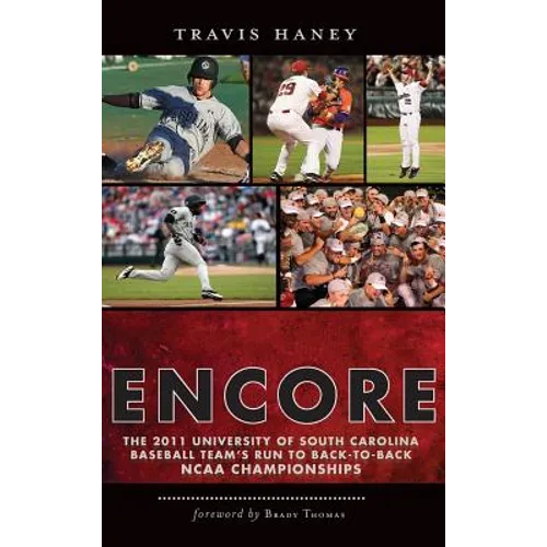 Gamecock Encore: The 2011 University of South Carolina Baseball Team's Run to Back-To-Back NCAA Championships