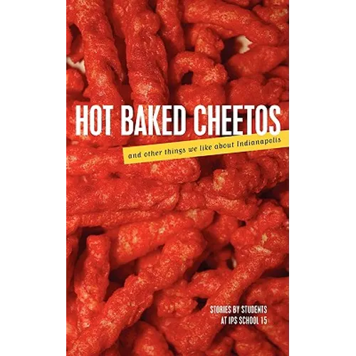 Hot Baked Cheetos and Other Things We Like About Indianapolis