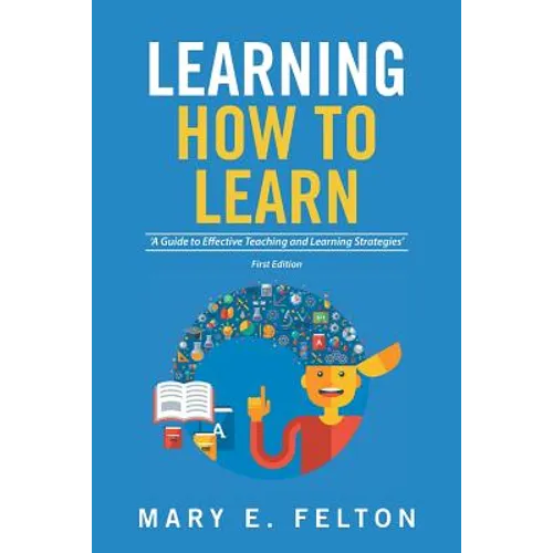 Learning How to Learn: 'A Guide to Effective Teaching and Learning Strategies'