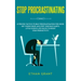Stop Procrastinating: 67 Proven Tactics to Beat Procrastination for Good: Get Things Done and Stop Your Bad Habits, Little Known Life Hacks