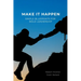 Make It Happen: Simple Blueprints for Bold Leadership