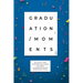Graduation Moments: Wisdom and Inspiration from the Best Commencement Speeches Ever
