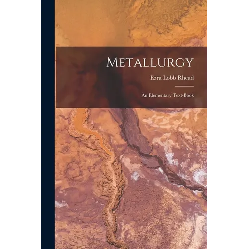 Metallurgy: An Elementary Text-Book