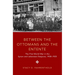 Between the Ottomans and the Entente: The First World War in the Syrian and Lebanese Diaspora, 1908-1925