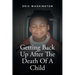 Getting Back Up After The Death Of A Child