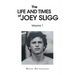 The Life and Times of Joey Sligg: Volume One
