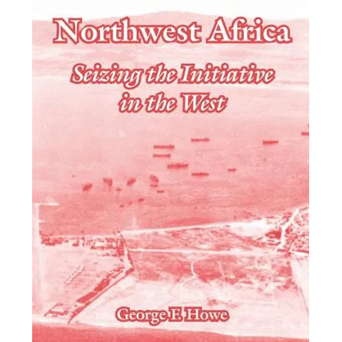 Northwest Africa: Seizing the Initiative in the West