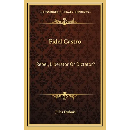 Fidel Castro: Rebel, Liberator Or Dictator?