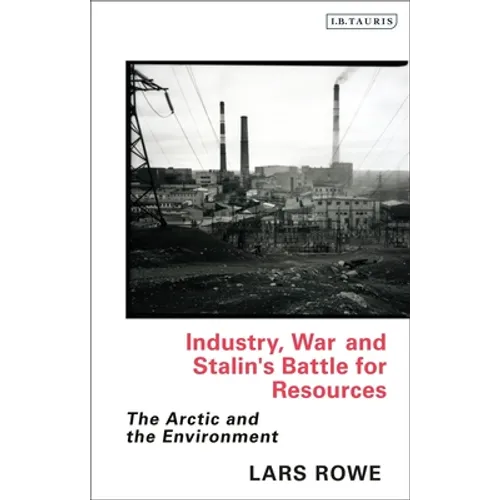 Industry, War and Stalin's Battle for Resources: The Arctic and the Environment