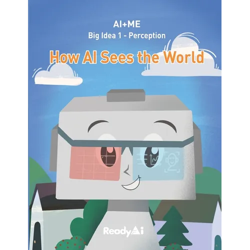 AI+Me: Big Idea 1 - Perception: How AI Sees the World