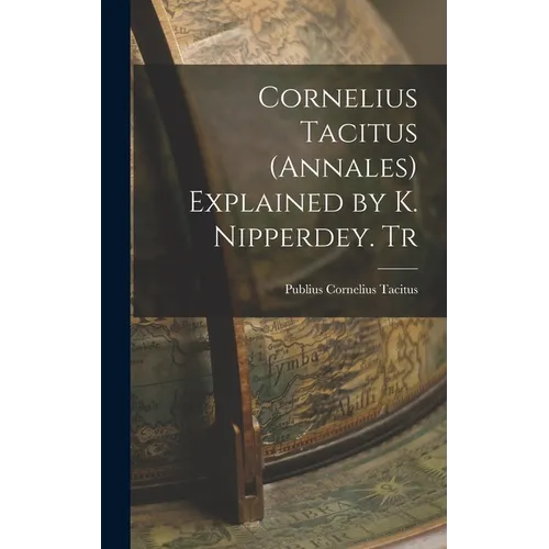 Cornelius Tacitus (Annales) Explained by K. Nipperdey. Tr