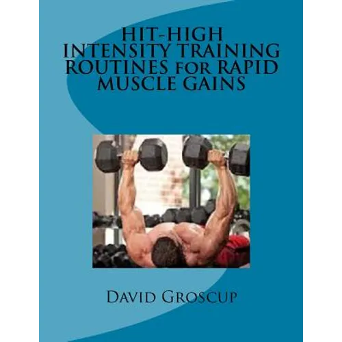 HIT-HIGH INTENSITY TRAINING ROUTINES for RAPID MUSCLE GAINS