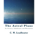 The Astral Plane: Its Scenery, Inhabitants and Phenomena