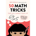 50 Math Tricks That Will Change Your Life: Mentally Solve the Impossible in Seconds