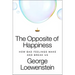 The Opposite of Happiness: How Bad Feelings Make and Break Us
