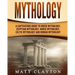 Mythology: A Captivating Guide to Greek Mythology, Egyptian Mythology, Norse Mythology, Celtic Mythology and Roman Mythology