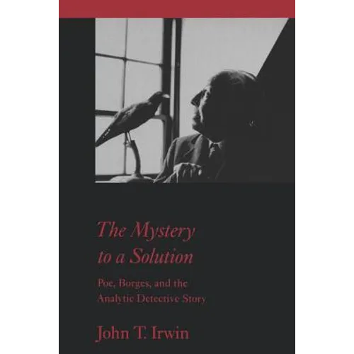 The Mystery to a Solution: Poe, Borges, and the Analytic Detective Story