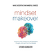 Mindset Makeover: Tame Your Fears, Change Your Self-Sabotaging Thoughts, And Learn From Your Mistakes - Make Assertive And Mindful Choic
