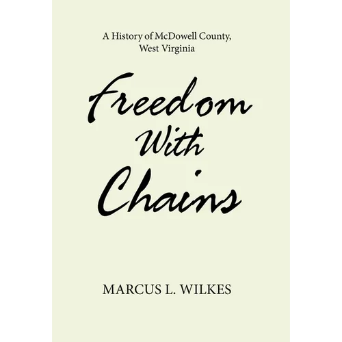Freedom With Chains: A History of McDowell County, West Virginia