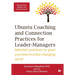 Management Mastery Series: Ubuntu Coaching and Connection Practices for Leader-Managers: Selected practices to grow your team in a fast-changing world