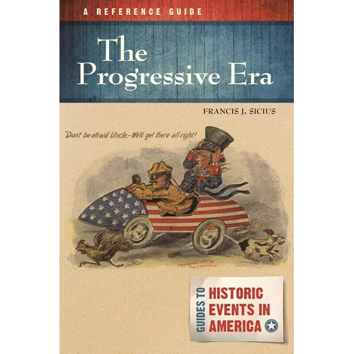 The Progressive Era: A Reference Guide