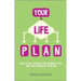 Your Life Plan: How to Set Yourself on the Right Path and Take Charge of Your Life