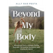 Beyond My Body: Recovering from a Complex Eating Disorder, Reclaiming Movement, and Finding My Worth