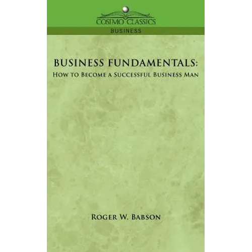 Business Fundamentals: How to Become a Successful Business Man