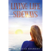 Living Life Sideways: True Story of Heart-Pounding Adventure & Heart-Wrenching Survival