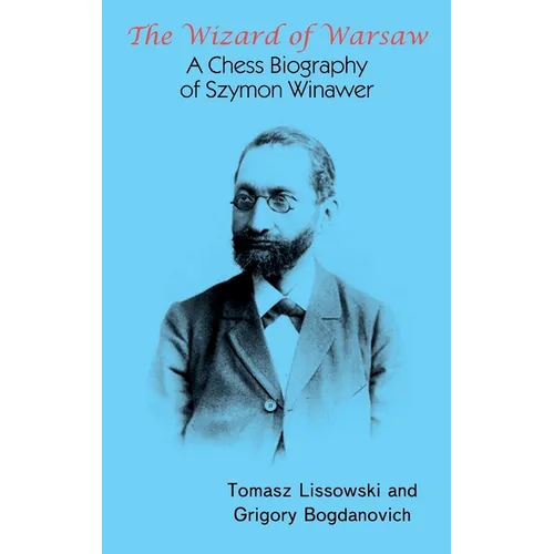 The Wizard of Warsaw: A Chess Biography of Szymon Winawer
