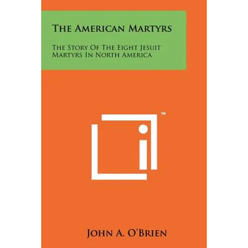 The American Martyrs: The Story of the Eight Jesuit Martyrs in North America