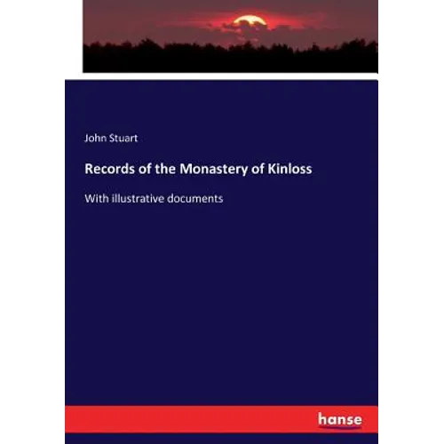 Records of the Monastery of Kinloss: With illustrative documents