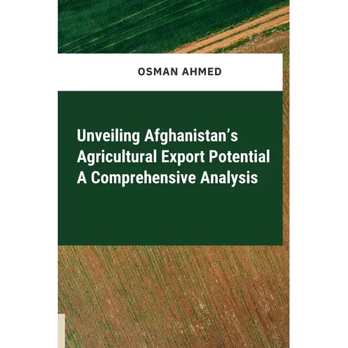 Unveiling Afghanistan's Agricultural Export Potential A Comprehensive Analysis