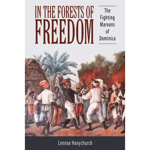 In the Forests of Freedom: The Fighting Maroons of Dominica