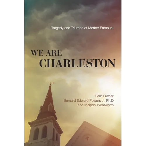 We Are Charleston: Tragedy and Triumph at Mother Emanuel