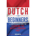 Dutch for Beginners: A Comprehensive Guide for Learning the Dutch Language Fast