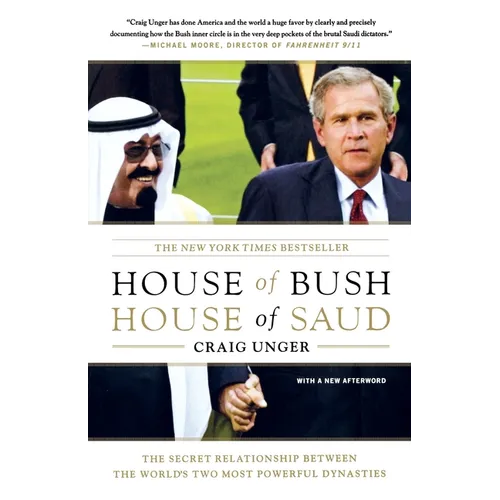 House of Bush, House of Saud: The Secret Relationship Between the World's Two Most Powerful Dynasties