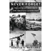 Never Forget: The Final Stories from The Greatest Generation