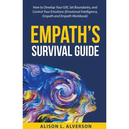 Empath's Survival Guide: How to Develop Your gift, Set Boundaries, and Control Your Emotions (Emotional Intelligence, Empath, and Empath Workbook)