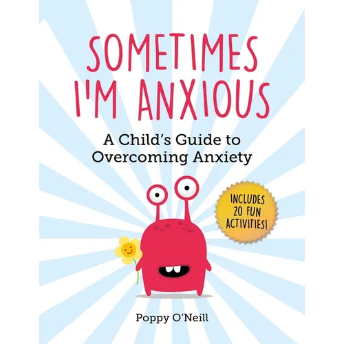 Sometimes I'm Anxious: A Child's Guide to Overcoming Anxiety